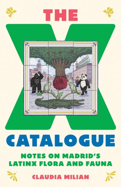 The X Catalogue - Notes on Madrid's LatinX Flora and Fauna