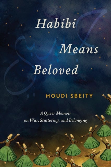Habibi Means Beloved - A Queer Memoir on War, Stuttering, and Belonging