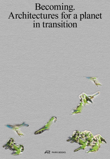 Becoming - Architectures for a Planet in Transition