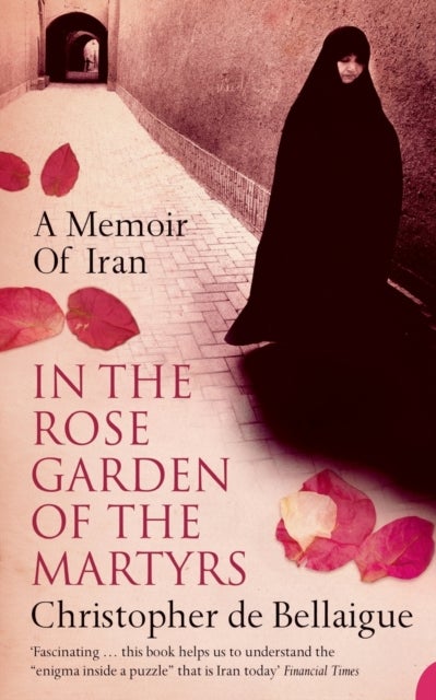 In the Rose Garden of the Martyrs - A Memoir of Iran