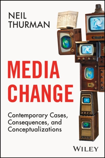 Media Change - Contemporary Cases, Consequences, and Conceptualizations