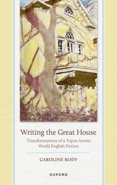 Writing the Great House - Transformations of a Topos Across World English Fiction