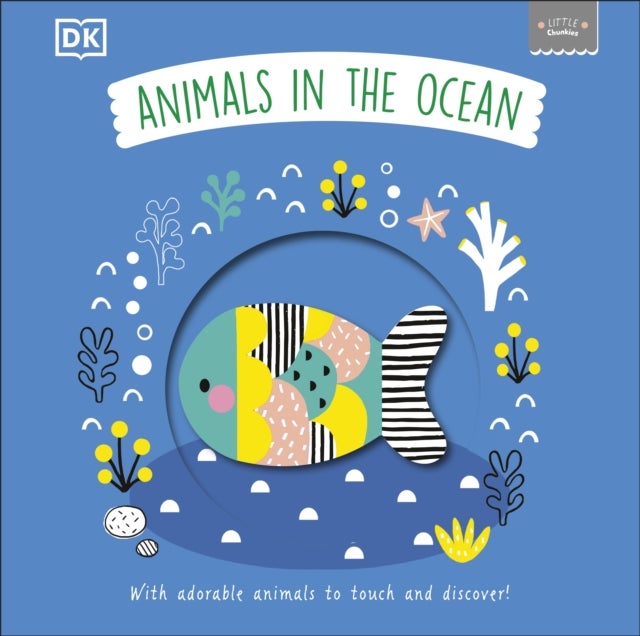 Little Chunkies: Animals in the Ocean - With Adorable Animals to Touch and Discover!