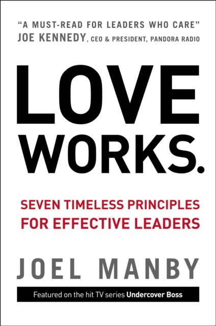 Love Works - Seven Timeless Principles for Effective Leaders