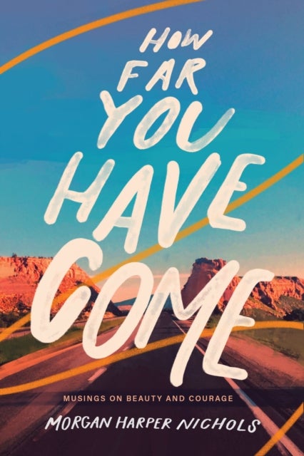 How Far You Have Come - Musings on Beauty and Courage – The Perfect Christian Graduation Gift to Celebrate Your Grad