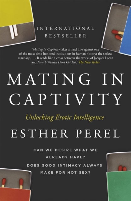 Mating in Captivity - How to keep desire and passion alive in long-term relationships