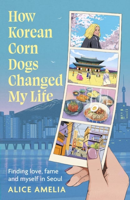 How Korean Corn Dogs Changed My Life - Finding love, fame and myself in Seoul