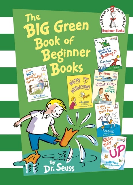 The Big Green Book of Beginner Books - I Am Not Going to Get Up Today!; Wacky Wednesday; Would You Rather Be a Bullfrog?; Maybe You Should Fly a Jet! Maybe You Should Should Be a Vet!;