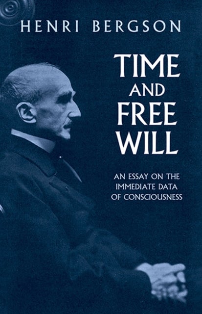 Time and Free Will - An Essay on the Immediate Data of Consciousness