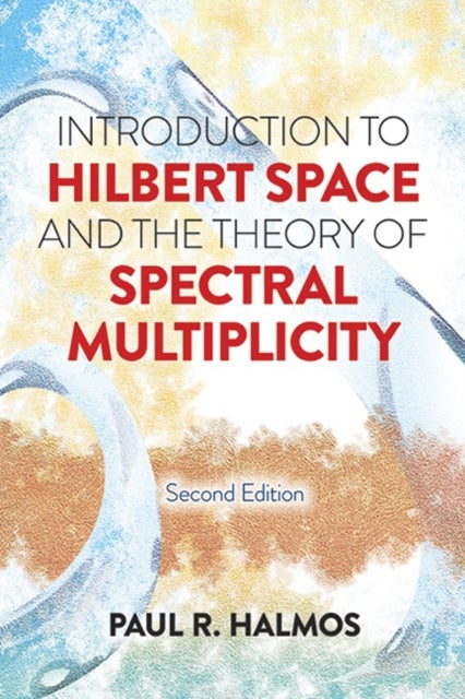 Introduction to Hilbert Space and the Theory of Spectral Multiplicity - Second Edition