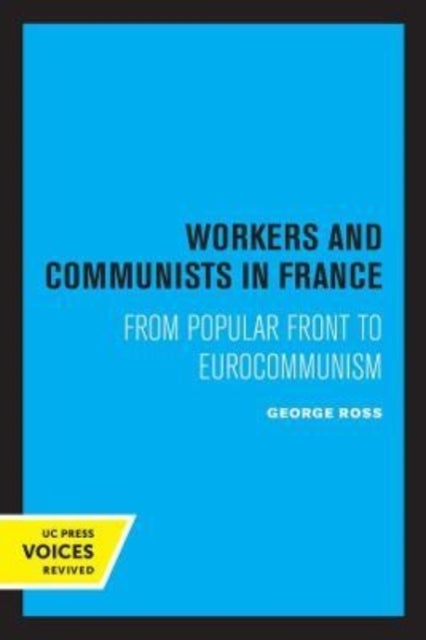 Workers and Communists in France - From Popular Front to Eurocommunism