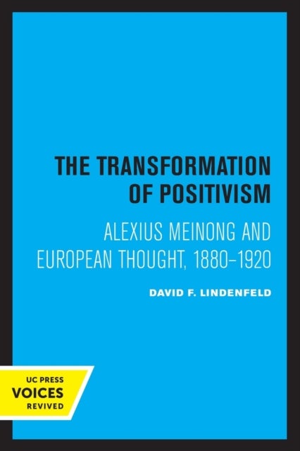 The Transformation of Positivism - Alexius Meinong and European Thought, 1880 - 1920