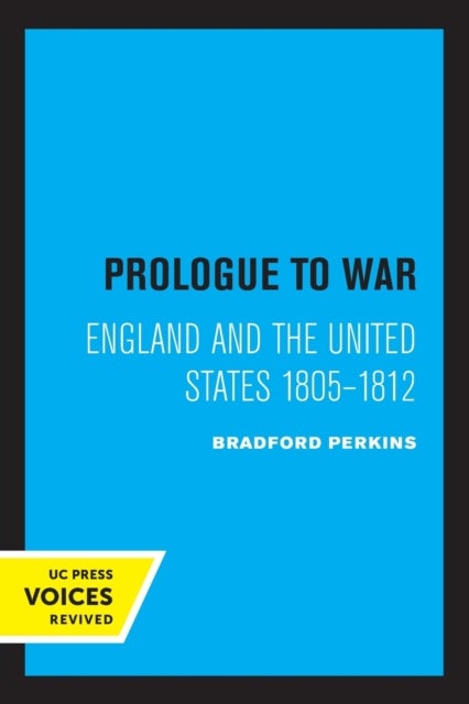 Prologue to War - England and the United States 1805-1812