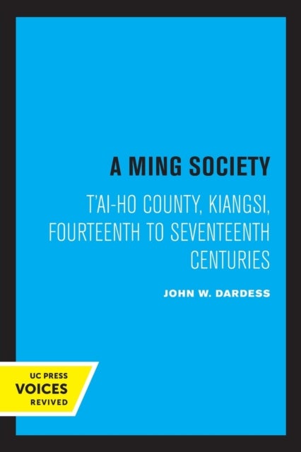 A Ming Society - T'ai-ho County, Kiangsi, in the Fourteenth to Seventeenth Centuries