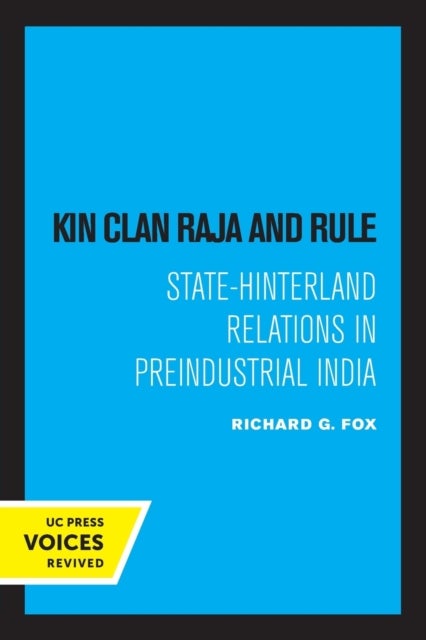 Kin Clan Raja and Rule - State-Hinterland Relations in Preindustrial India
