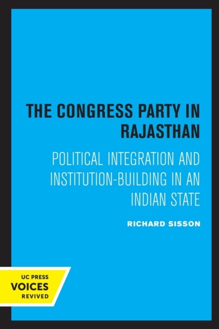 The Congress Party in Rajasthan - Political Integration and Institution-Building in an Indian State