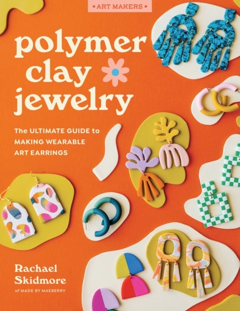 Polymer Clay Jewelry - The ultimate guide to making wearable art earrings