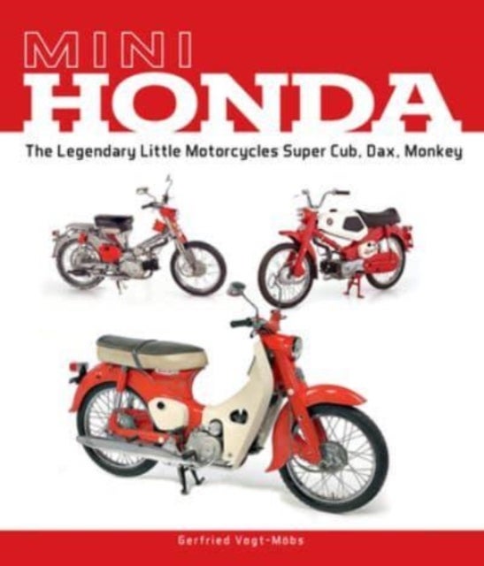 Mini Honda - The Legendary Little Motorcycles Super Cub, Dax, Monkey