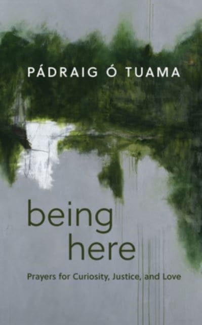 Being Here - Prayers for Curiosity, Justice, and Love