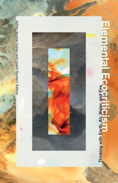 Elemental Ecocriticism - Thinking with Earth, Air, Water, and Fire