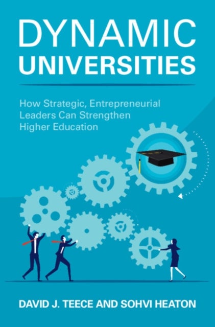 Dynamic Universities  How Strategic, Entrepreneurial Leaders Can Strengthen Higher Education