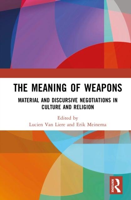 The Meaning of Weapons - Material and Discursive Negotiations in Culture and Religion