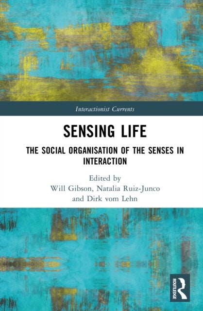 Sensing Life - The Social Organisation of the Senses in Interaction