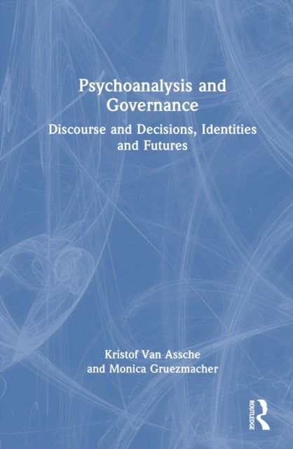 Psychoanalysis and Governance - Discourse and Decisions, Identities and Futures