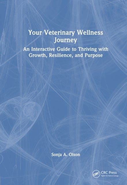 Your Veterinary Wellness Journey - An Interactive Guide to Thriving with Growth, Resilience, and Purpose