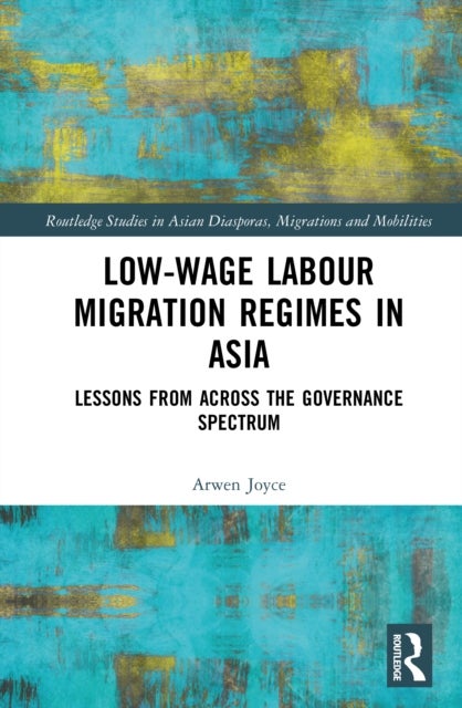 Low-wage Labour Migration Regimes in Asia - Lessons from Across the Governance Spectrum