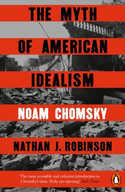 The Myth of American Idealism - How U.S. Foreign Policy Endangers the World
