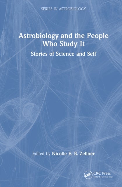 Astrobiology and the People Who Study It  Stories of Science and Self