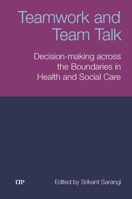 Teamwork and Team Talk - Decision-Making Across the Boundaries in Health and Social Care