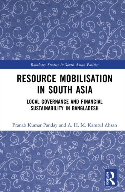 Resource Mobilisation in South Asia - Local Governance and Financial Sustainability in Bangladesh