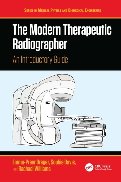 The Modern Therapeutic Radiographer - An Introductory Guide
