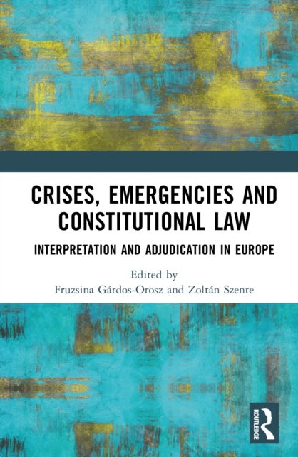 Crises, Emergencies, and Constitutional Law - Interpretation and Adjudication in Europe