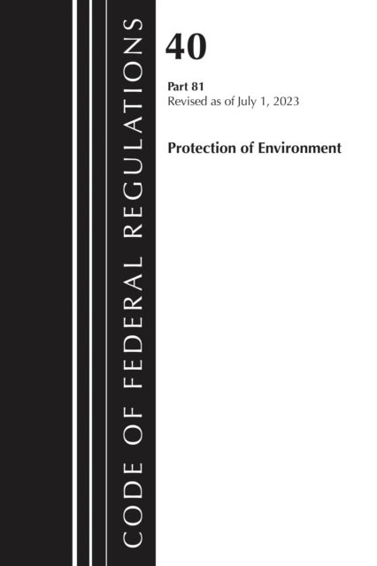 Code of Federal Regulations, Title 40 Protection of Environment 81, Revised as of July 1, 2025