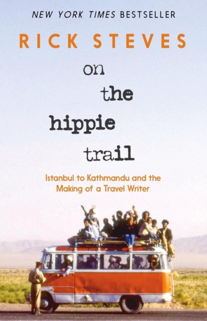 On the Hippie Trail (First Edition) - Istanbul to Kathmandu and the Making of a Travel Writer