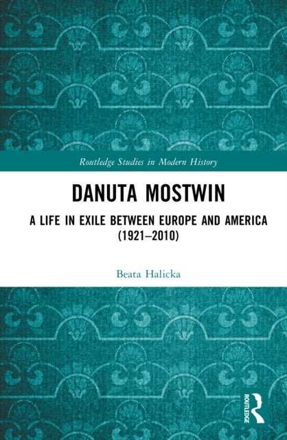 Danuta Mostwin - At Home in Exile between Europe and America (1921–2010)
