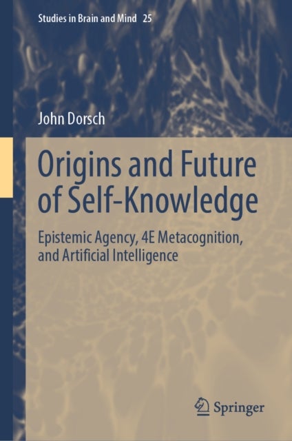 Origins and Future of Self-Knowledge - Epistemic Agency, 4E Metacognition, and Artificial Intelligence