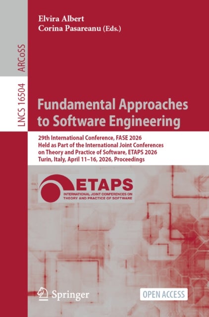 Fundamental Approaches to Software Engineering - 29th International Conference, FASE 2026, Held as Part of the International Joint Conferences on Theory and Practice of Software, ETAPS 2026, Turin, Italy, April 11–16, 2026, Proceedings