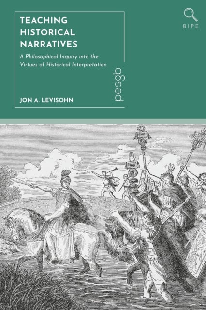 Teaching Historical Narratives - A Philosophical Inquiry into the Virtues of Historical Interpretation