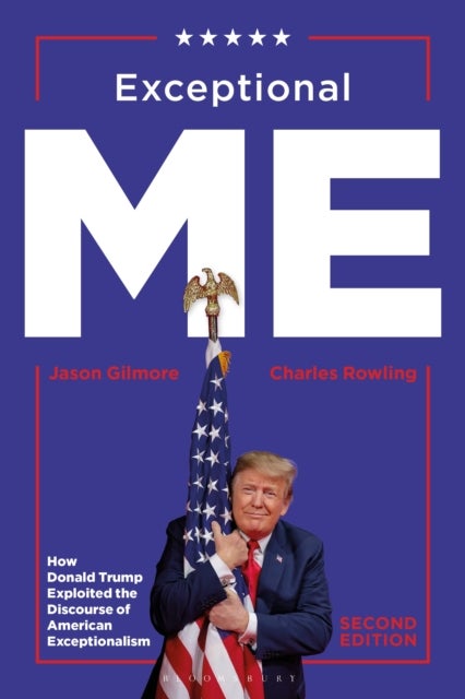 Exceptional Me, Second Edition - How Donald Trump Exploited the Discourse of American Exceptionalism