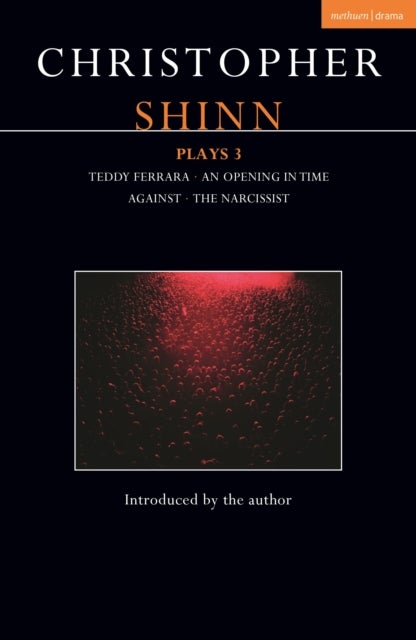 Christopher Shinn Plays 3 - Teddy Ferrara; An Opening in Time; Against; The Narcissist