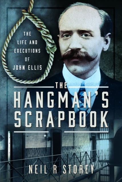 The Hangman's Scrapbook - The Life and Executions of John Ellis