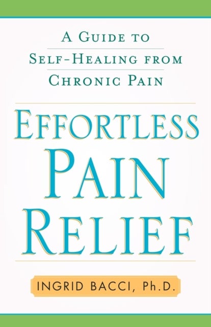 Effortless Pain Relief - A Guide to Self-Healing from Chronic Pain