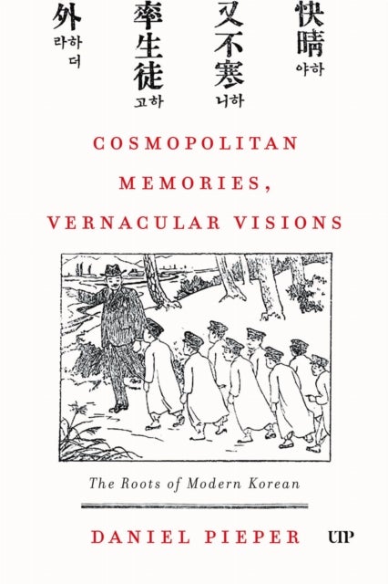 Cosmopolitan Memories, Vernacular Visions - The Roots of Modern Korean