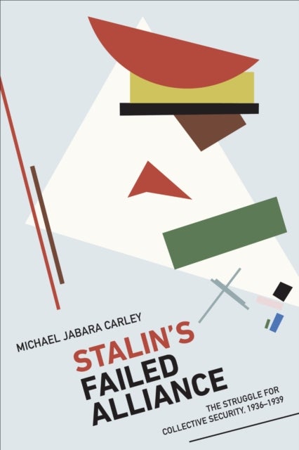 Stalin's Failed Alliance - The Struggle for Collective Security, 1936-1939
