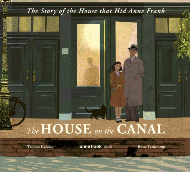The House on the Canal: The Story of the House that Hid Anne Frank - The astonishing true story of courage in the Holocaust, perfect for primary school history