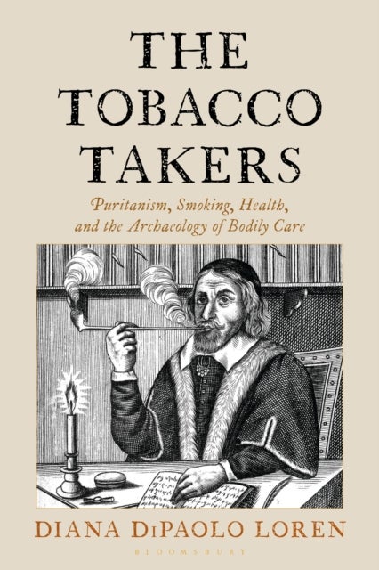 The Tobacco Takers - Puritanism, Smoking, Health, and the Archaeology of Bodily Care